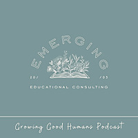 Growing Good Humans Podcast