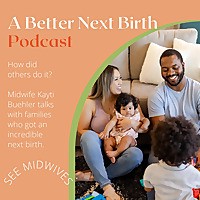 A Better Next Birth Podcast Edition