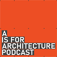A is for Architecture Podcast