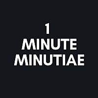1 Minute Minutiae