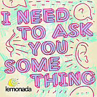 I Need To Ask You Something