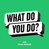 What Do You Do? with Charlie MacKeith