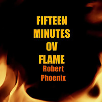 15 Minutes Ov Flame With Robert Phoenix