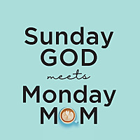 Sunday God Meets Monday Mom