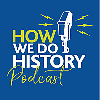 How We Do History Podcast