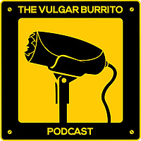 The Vulgar Burrito Podcast