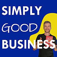 Simply Good Business 15-Minute Tips for Business Building with Joy