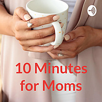 10 Minutes for Moms