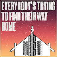 Everybody's Trying To Find Their Way Home