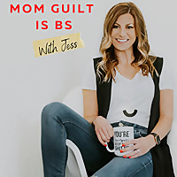 Mom Guilt Is BS With Jess