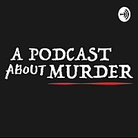 A Podcast About Murder