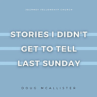 Stories I Didn't Get To Tell Last Sunday