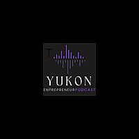 The Yukon Entrepreneur Podcast