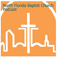North Florida Baptist Church Podcast