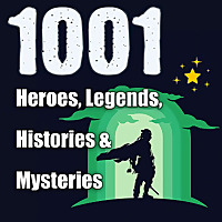 1001 Heroes, Legends, Histories & Mysteries Podcast