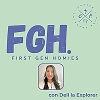 First Gen Homies with Deli The Explorer