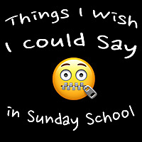 Things I Wish I Could Say in Sunday School