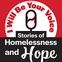 I Will Be Your Voice Stories of Homelessness and Hope