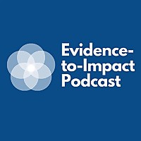 The Evidence-to-Impact Podcast