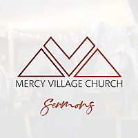 Mercy Village Church Sermons