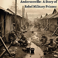 Andersonville: A Story of Rebel Military Prisons