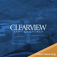 ClearView Baptist Church Podcast ClearView Baptist Church Podcast