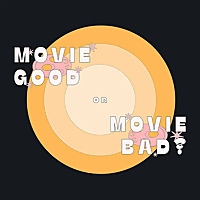 Movie Good Or Movie Bad?