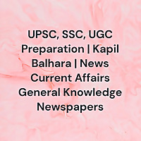 UPSC, SSC, UGC Preparation | Kapil Balhara | News Current Affairs General Knowledge Newspapers