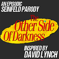 The Other Side of Darkness: A Seinfeld Parody Podcast