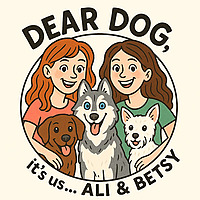 Dear Dog It's Us, Ali & Betsy