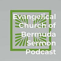 Evangelical Church of Bermuda Sermon Podcast