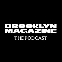 Brooklyn Magazine: The Podcast