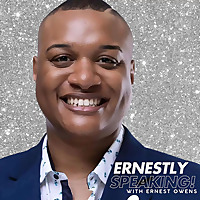 Ernestly Speaking! with Ernest Owens