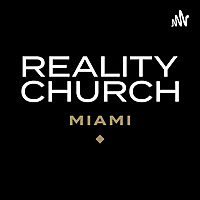 Reality Church Miami Podcast