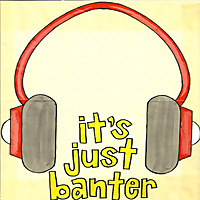 It's Just Banter