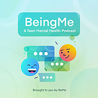 BeingMe: A Teen Mental Health Podcast