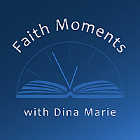 Faith Moments with Dina Marie