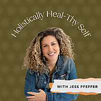 Holistically Heal-Thy Self with Jess Pfeffer, Founder of Jess Pfeffer Holistic Event Planning