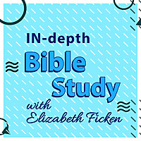 In-depth Bible Study with Elizabeth Ficken