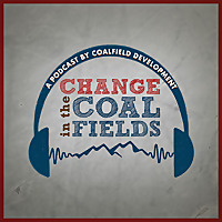 Change in the Coalfields: A Podcast by Coalfield Development