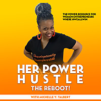 Her Power Hustle The Reboot! | The Power Resource for Women Entrepreneurs | Where #WEALLWIN