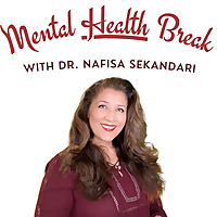 Mental HEALTH Break With Dr. Nafisa Sekandari