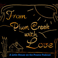 From Plum Creek With Love: A Little House on the Prairie Podcast