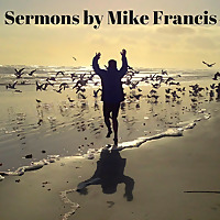 Sermons by Mike Francis