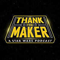 Thank the Maker: A Star Wars Podcast