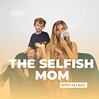 the Selfish Mom Podcast