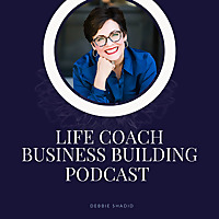 Life Coach Business Building School with Debbie Shadid