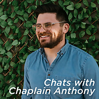 Chats with Chaplain Anthony