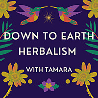 Down to Earth Herbalism with Tamara