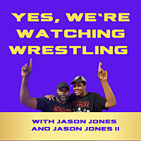 Yes, We're Watching Wrestling Podcast